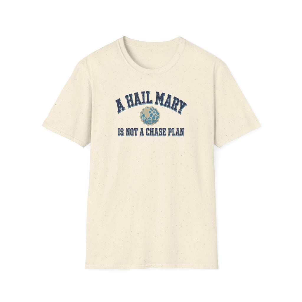 A Hail Mary Is Not a Chase Plan T-Shirt