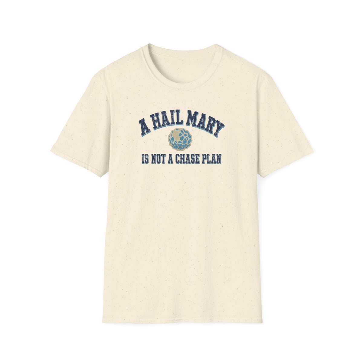 A Hail Mary Is Not a Chase Plan T-Shirt
