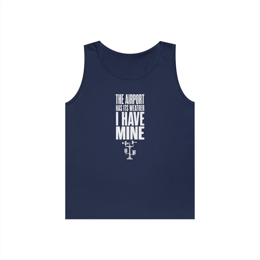 The Airport Has Its Weather I Have Mine Tank Top