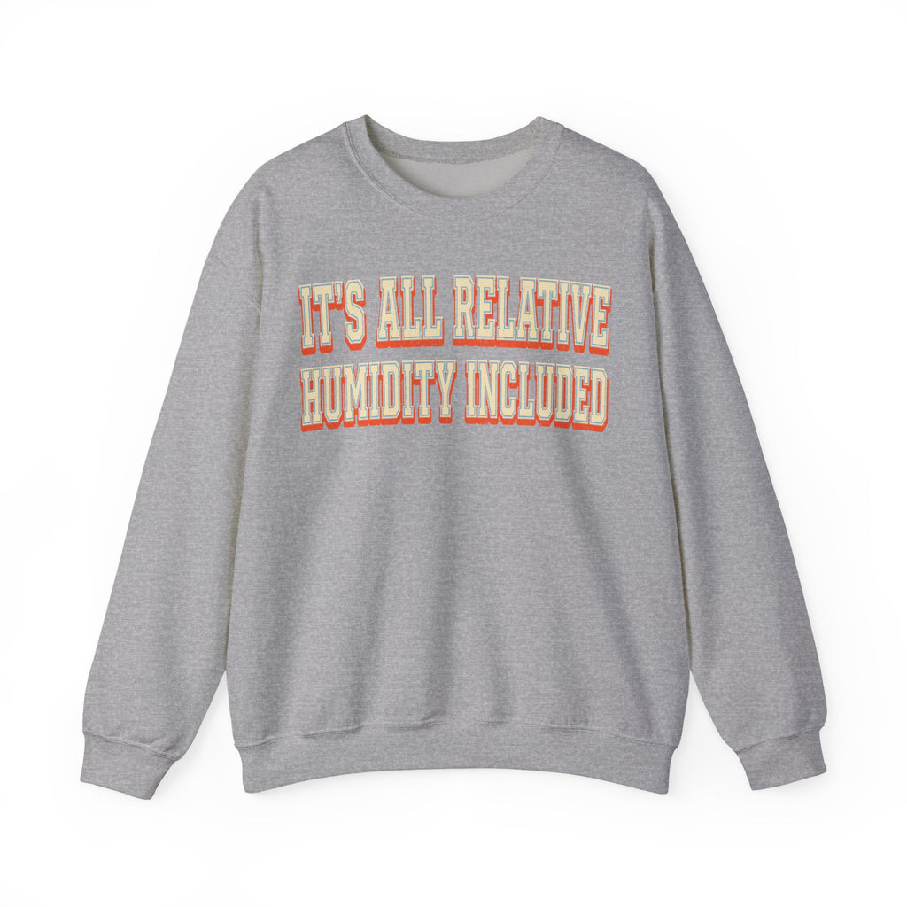 It's All Relative Humidity Included Crewneck