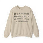 It's a Personal Weather Station of Course I Take It Personally Crewneck