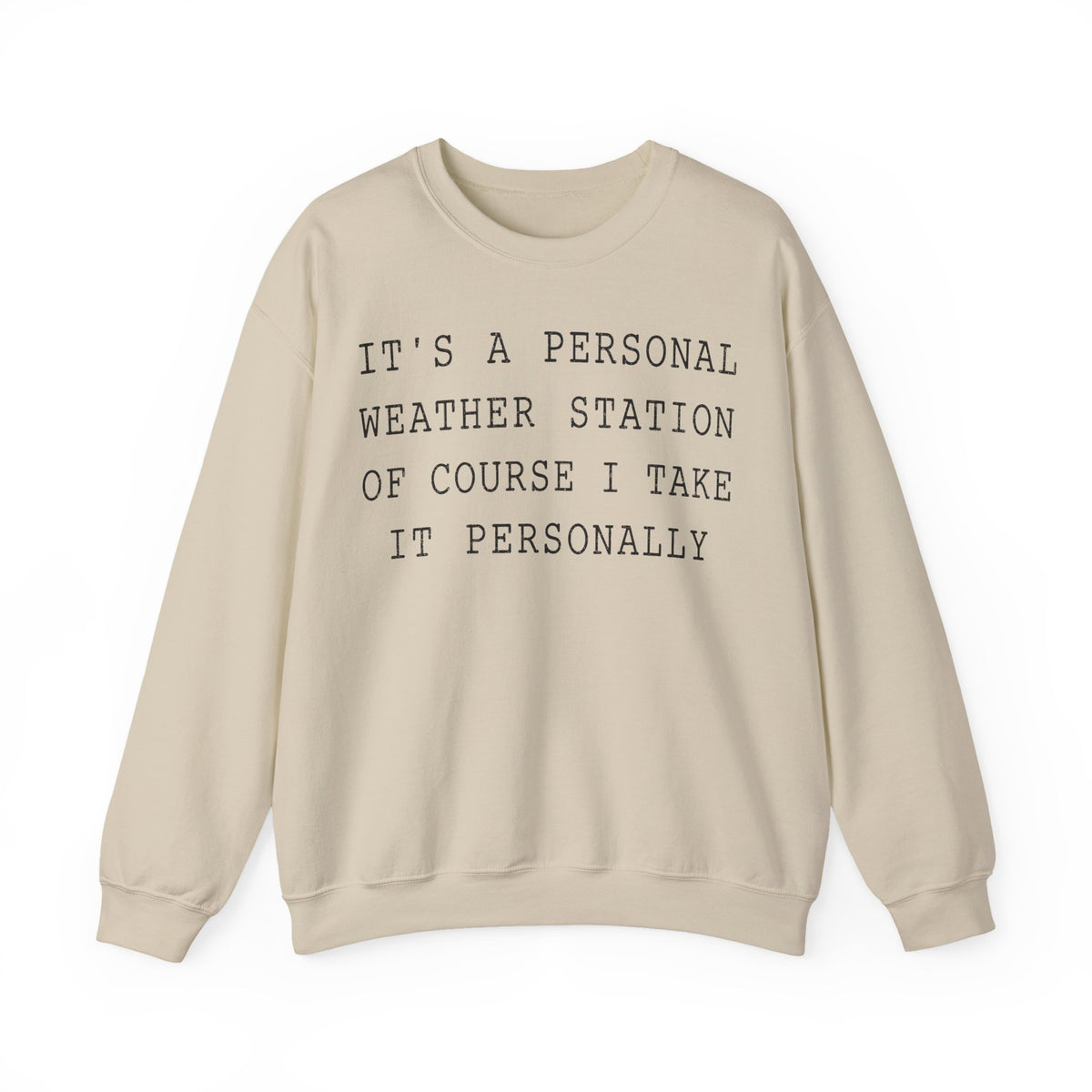 It's a Personal Weather Station of Course I Take It Personally Crewneck