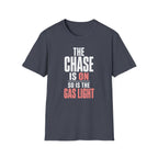 The Chase Is On, So Is the Gas Light T-Shirt