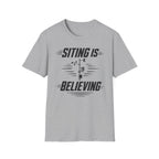 Siting Is Believing T-Shirt
