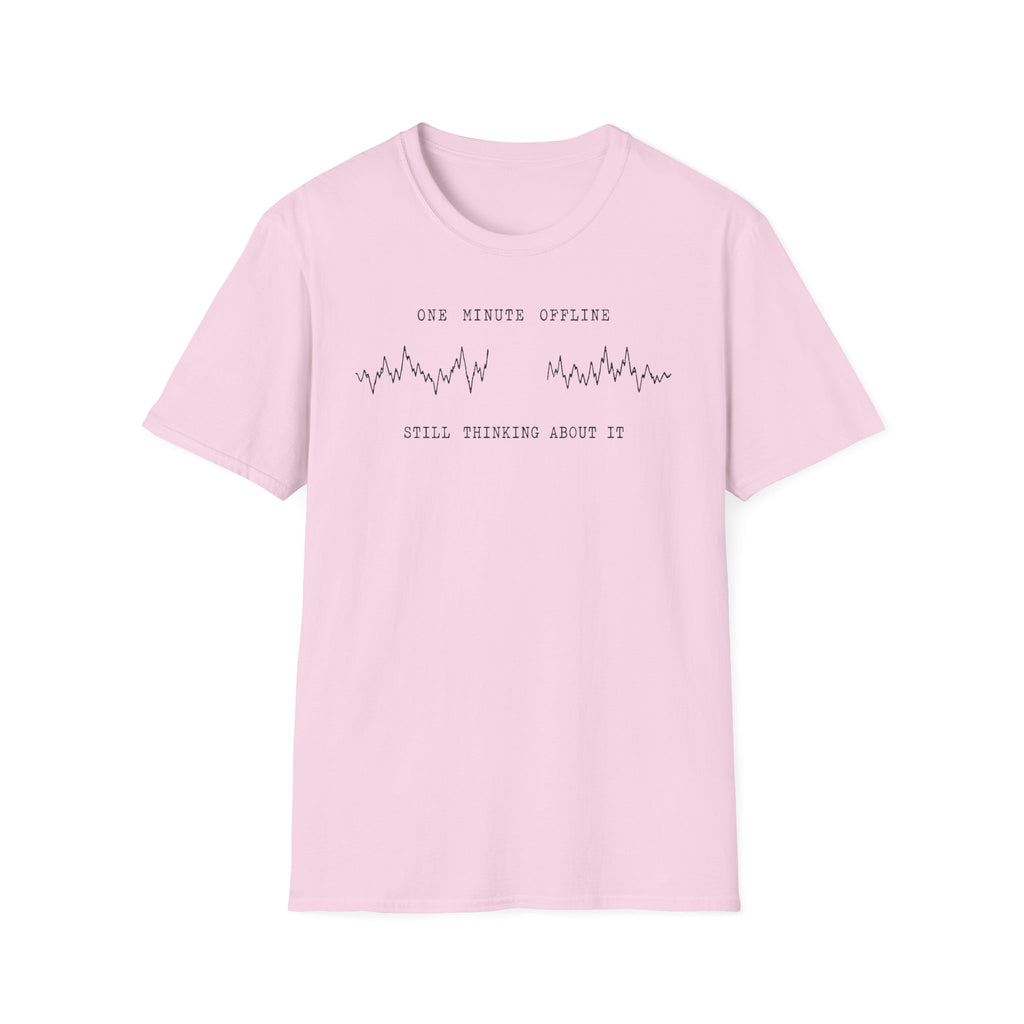 One Minute Offline Still Thinking About It T-Shirt