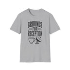 Grounds for Reception T-Shirt