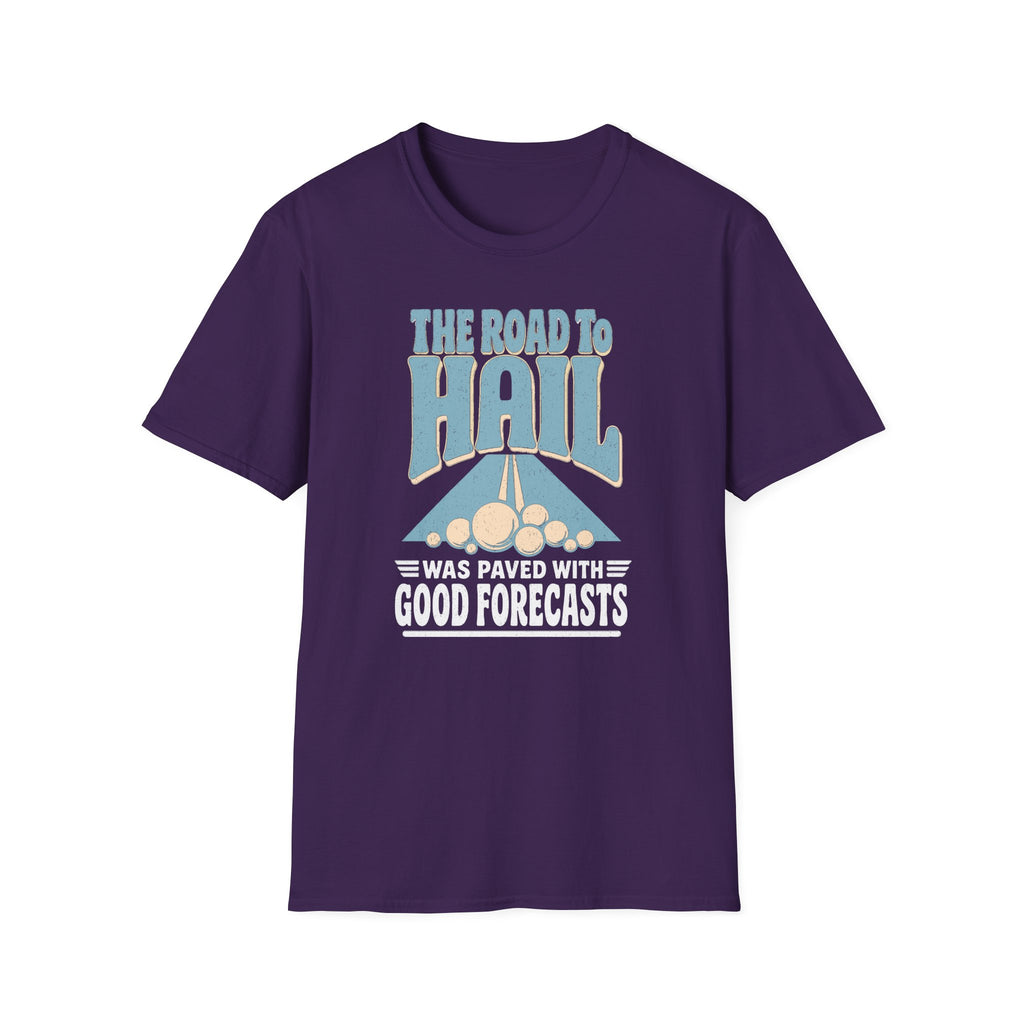 The Road to Hail Was Paved with Good Forecasts T-Shirt