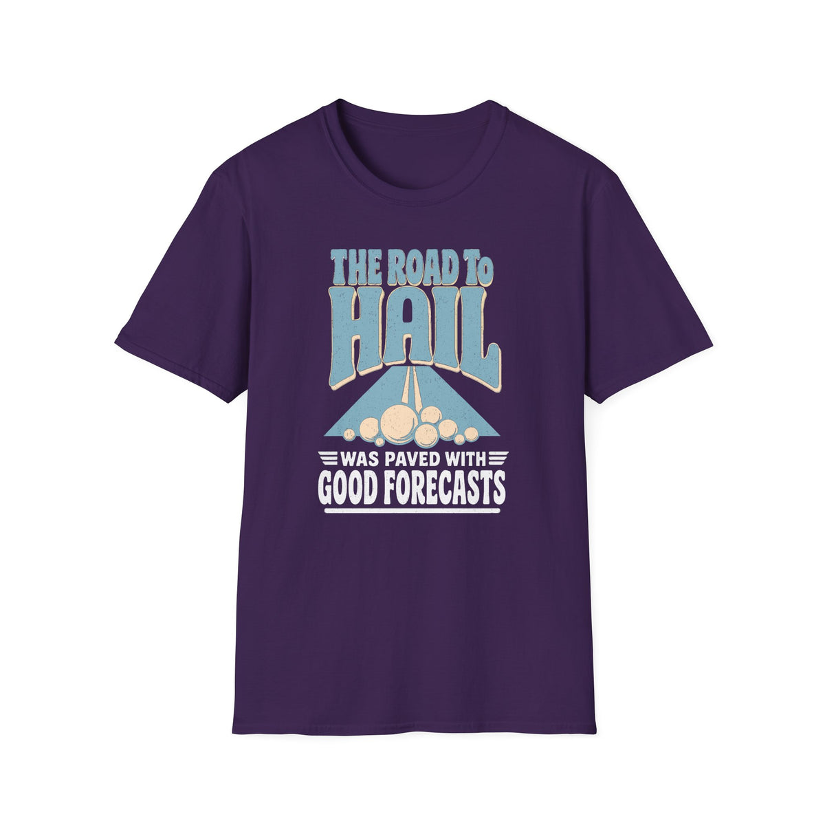 The Road to Hail Was Paved with Good Forecasts T-Shirt