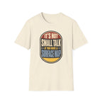 It's Not Small Talk If You Have a Surface Map T-Shirt