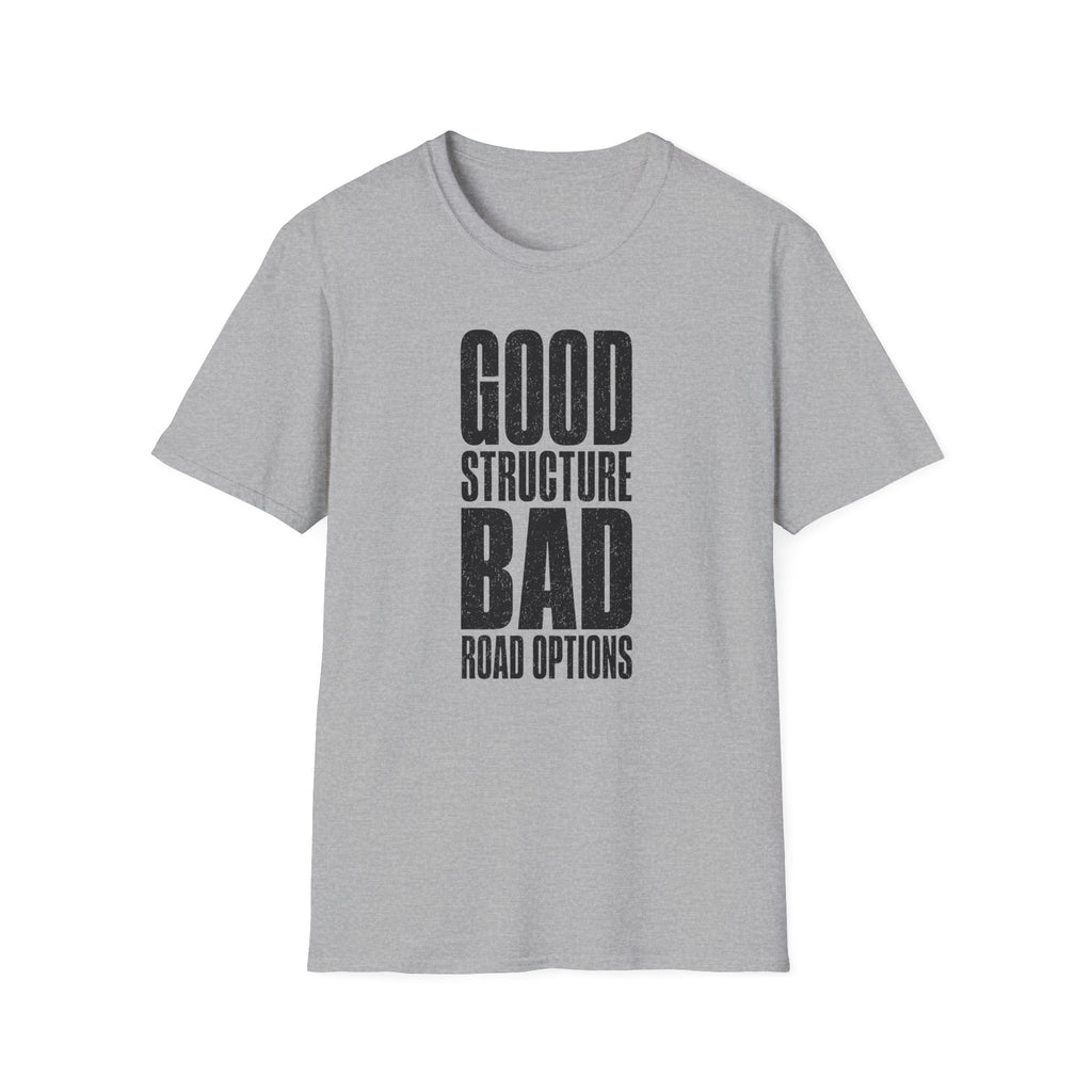 Good Structure Bad Road Options T-Shirt