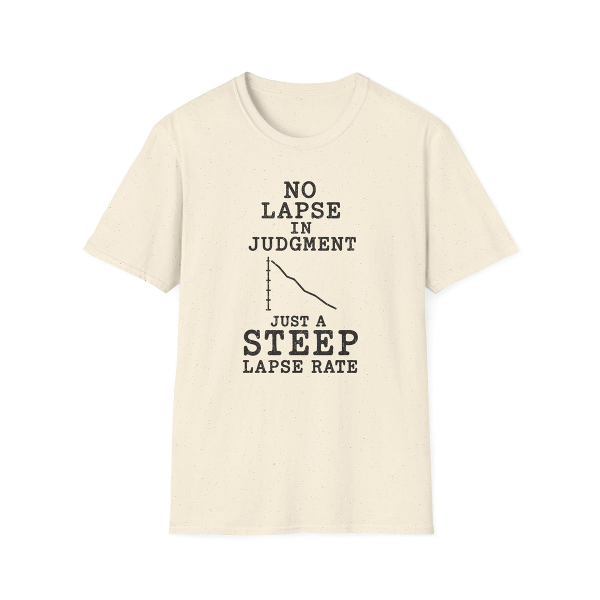 No Lapse in Judgment Just a Steep Lapse Rate T-Shirt