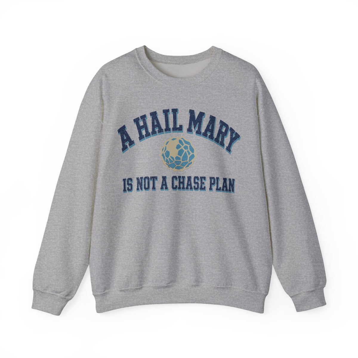 A Hail Mary Is Not a Chase Plan Crewneck