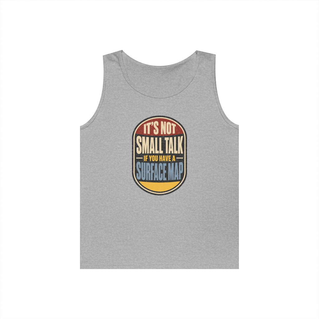 It's Not Small Talk If You Have a Surface Map Tank Top