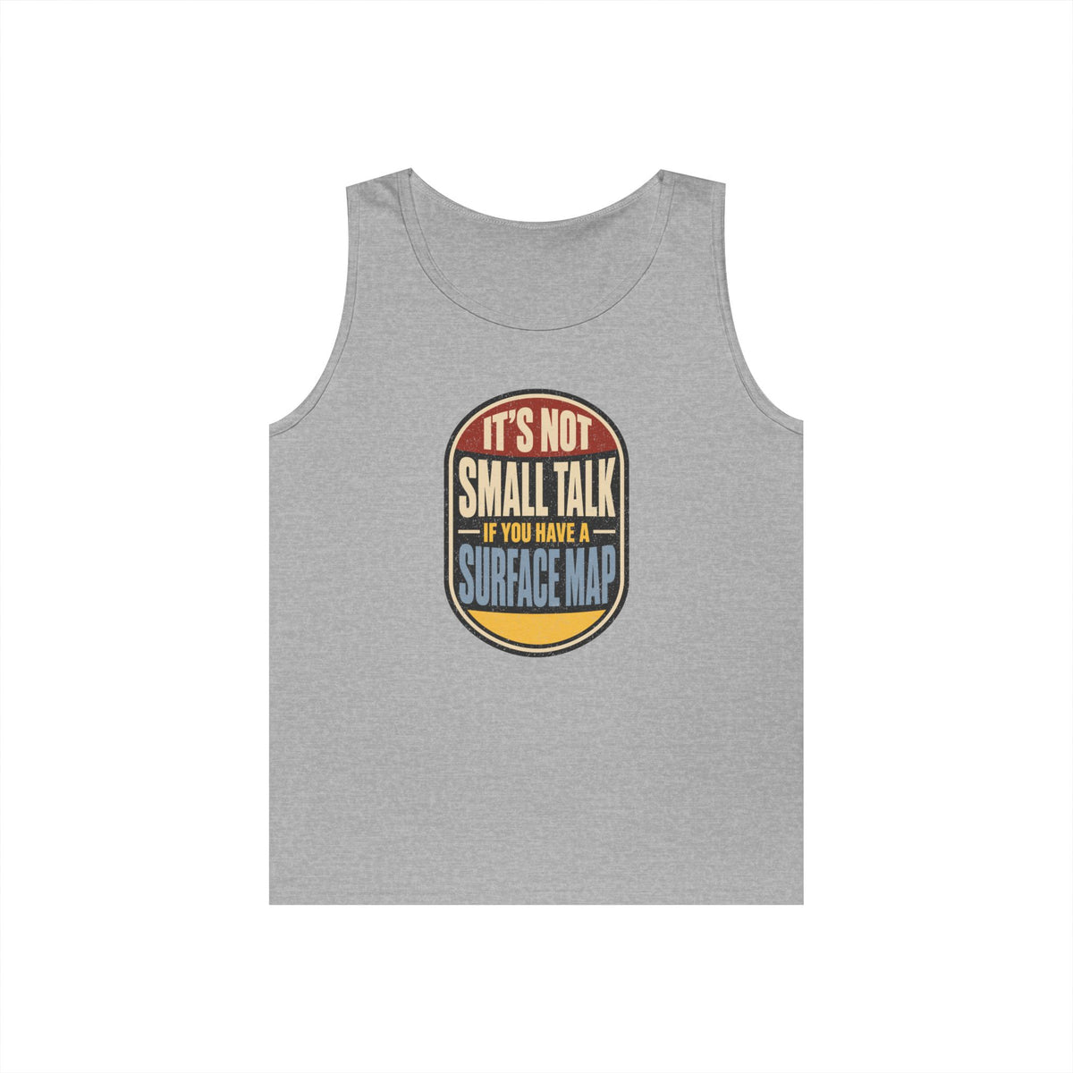 It's Not Small Talk If You Have a Surface Map Tank Top