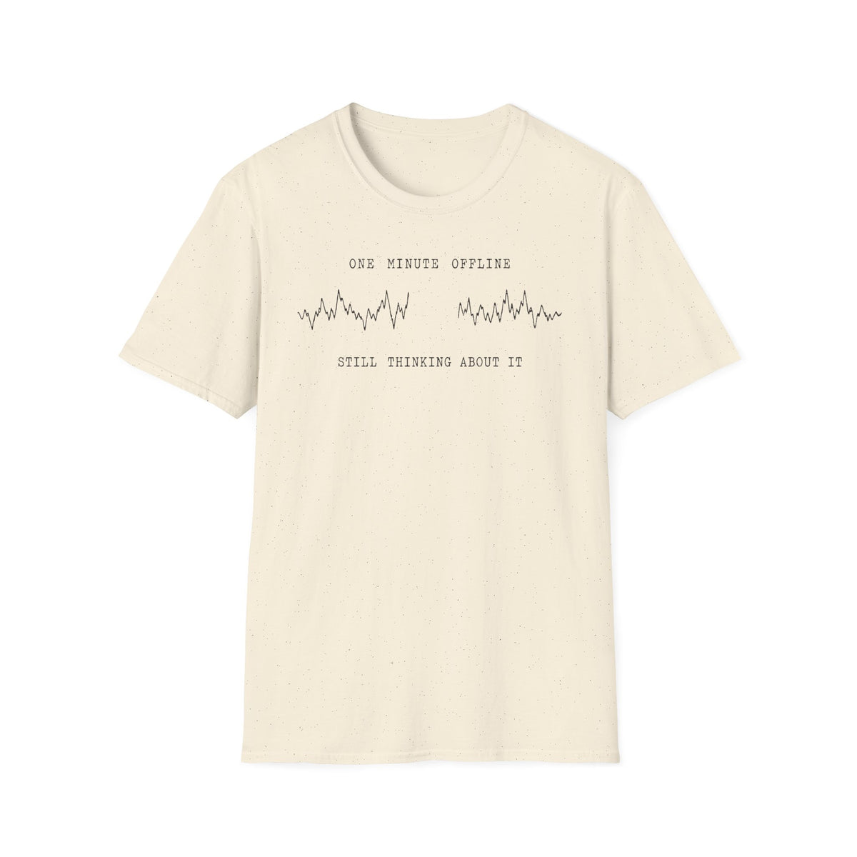 One Minute Offline Still Thinking About It T-Shirt