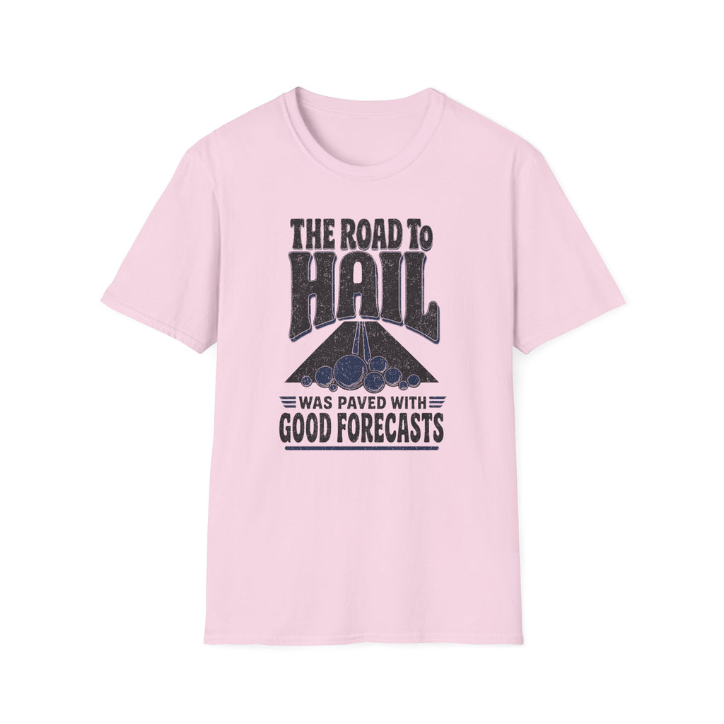 The Road to Hail Was Paved with Good Forecasts T-Shirt
