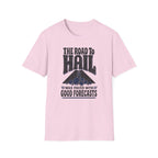 The Road to Hail Was Paved with Good Forecasts T-Shirt