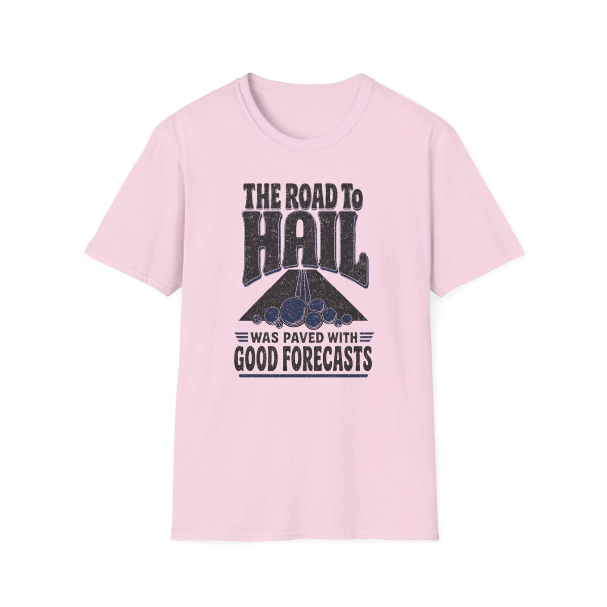 The Road to Hail Was Paved with Good Forecasts T-Shirt