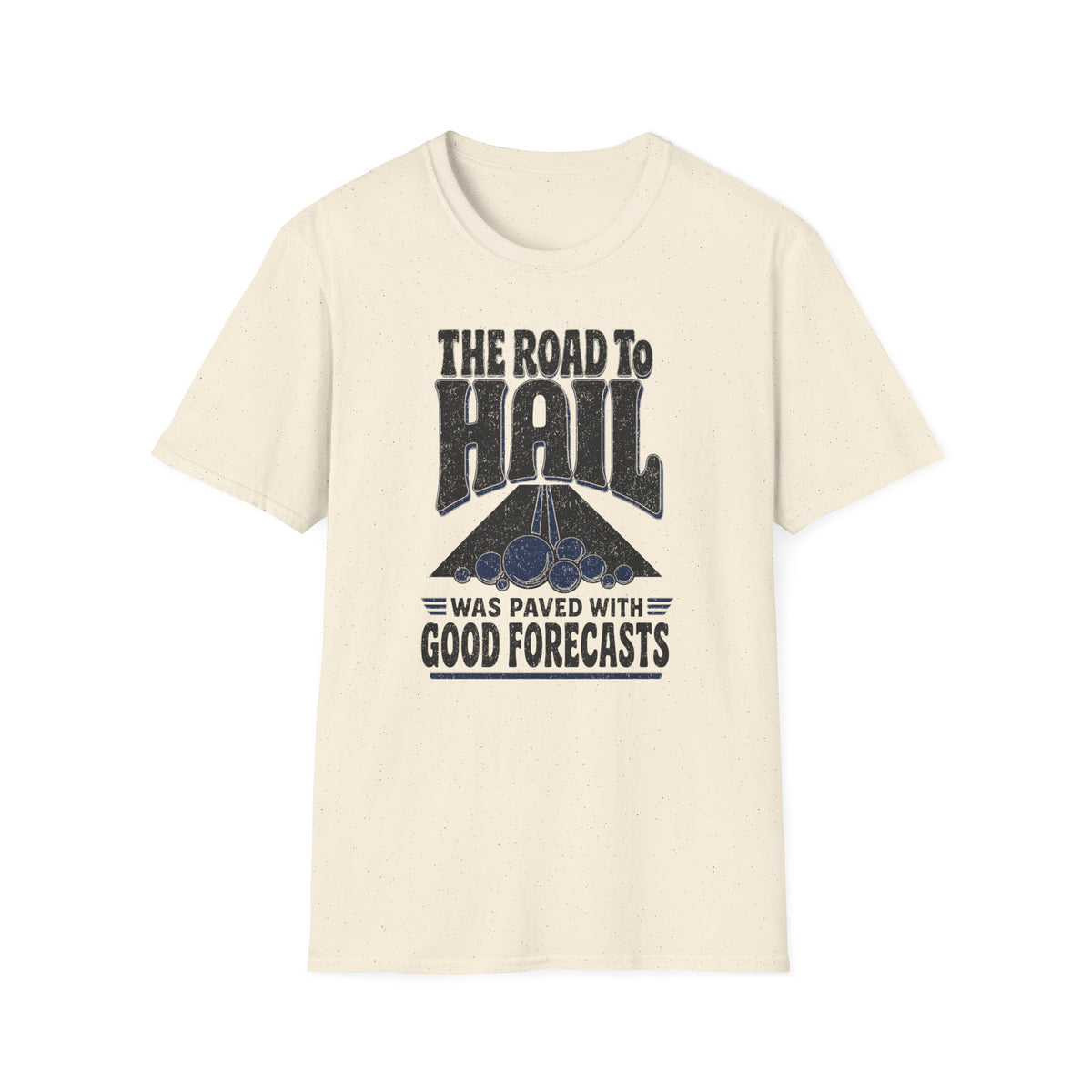 The Road to Hail Was Paved with Good Forecasts T-Shirt