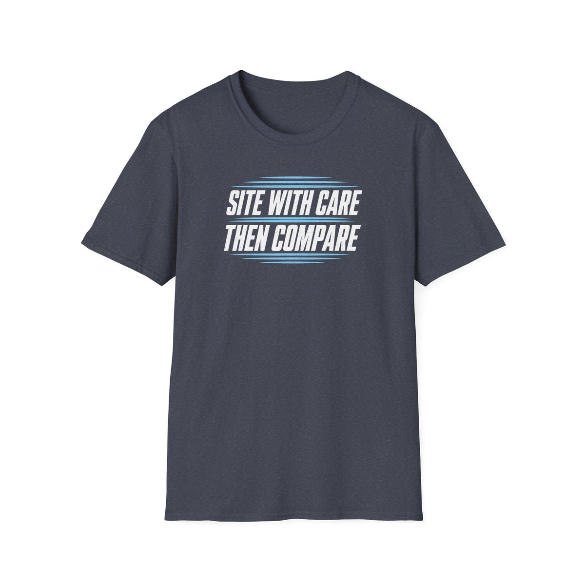 Site with Care Then Compare T-Shirt