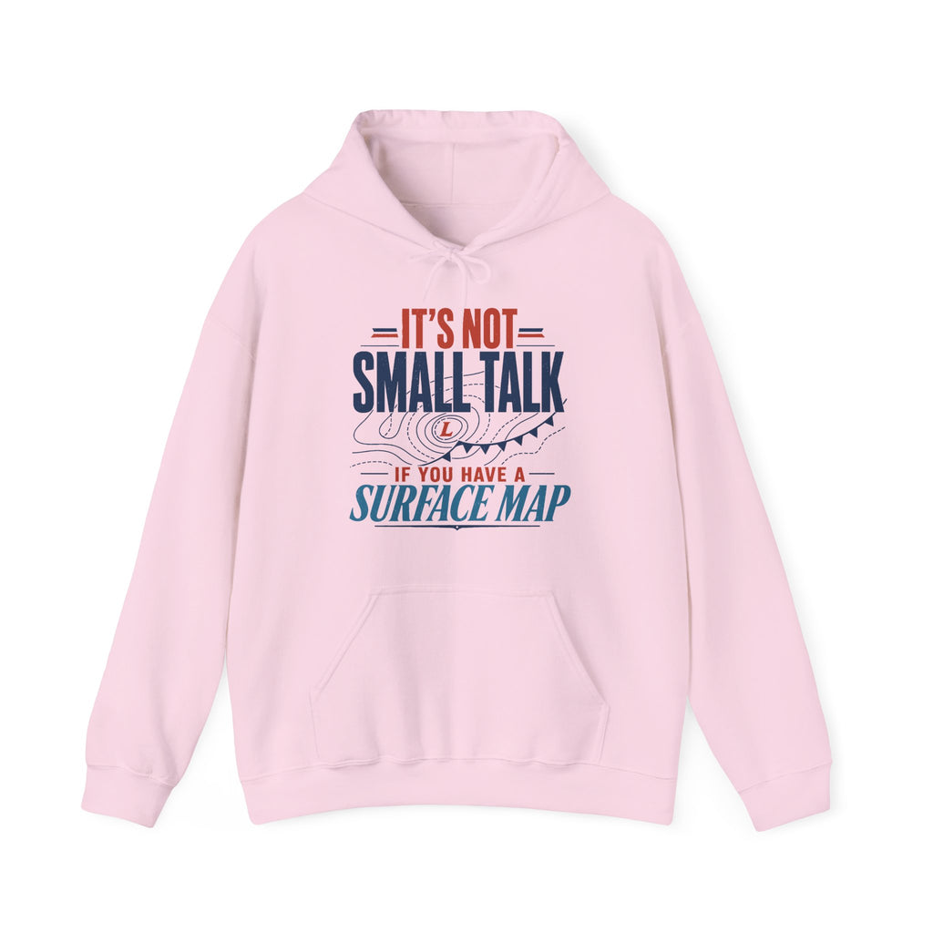 It's Not Small Talk if You Have a Surface Map Hoodie