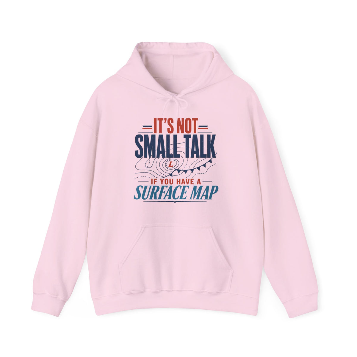 It's Not Small Talk if You Have a Surface Map Hoodie