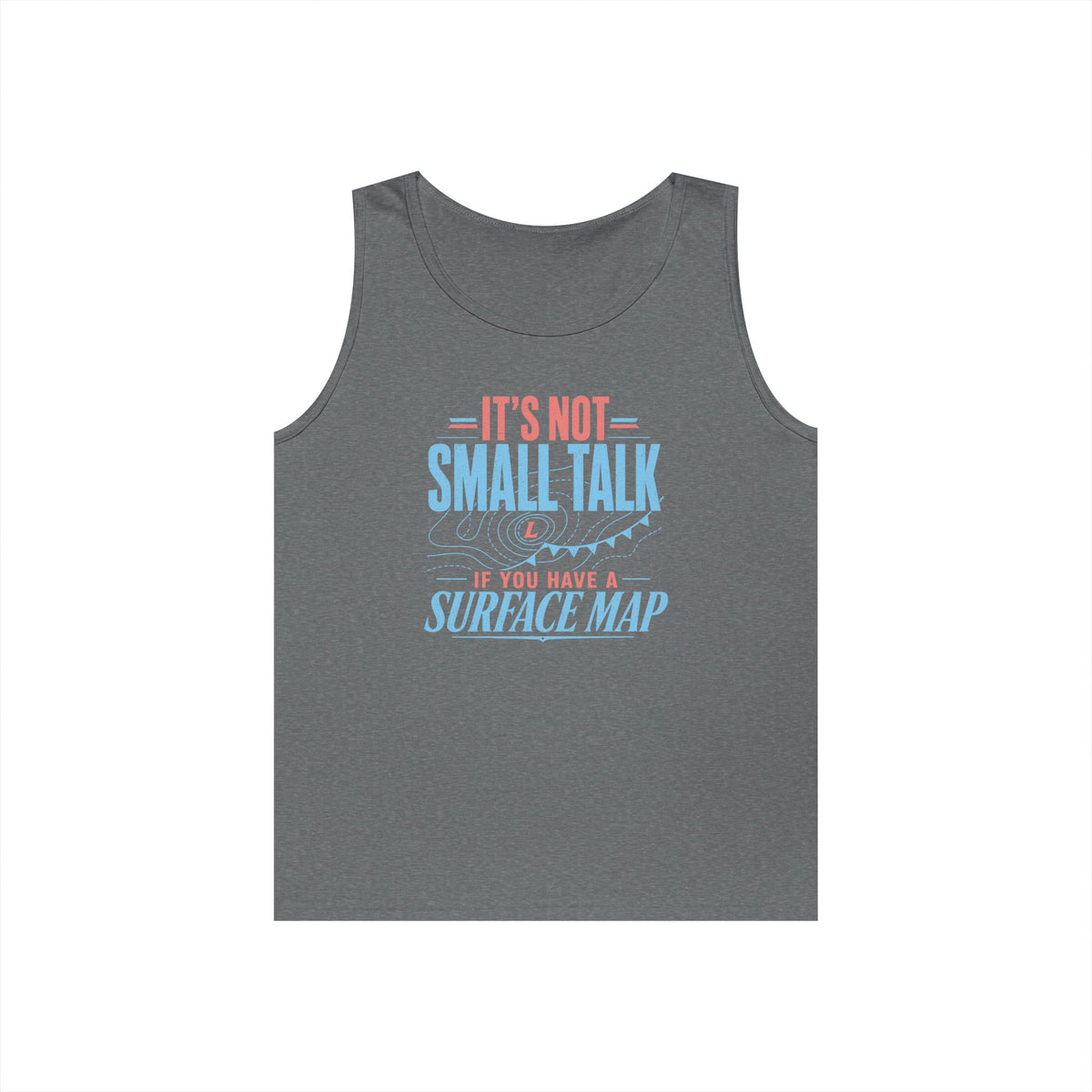 It's Not Small Talk if You Have a Surface Map Tank Top