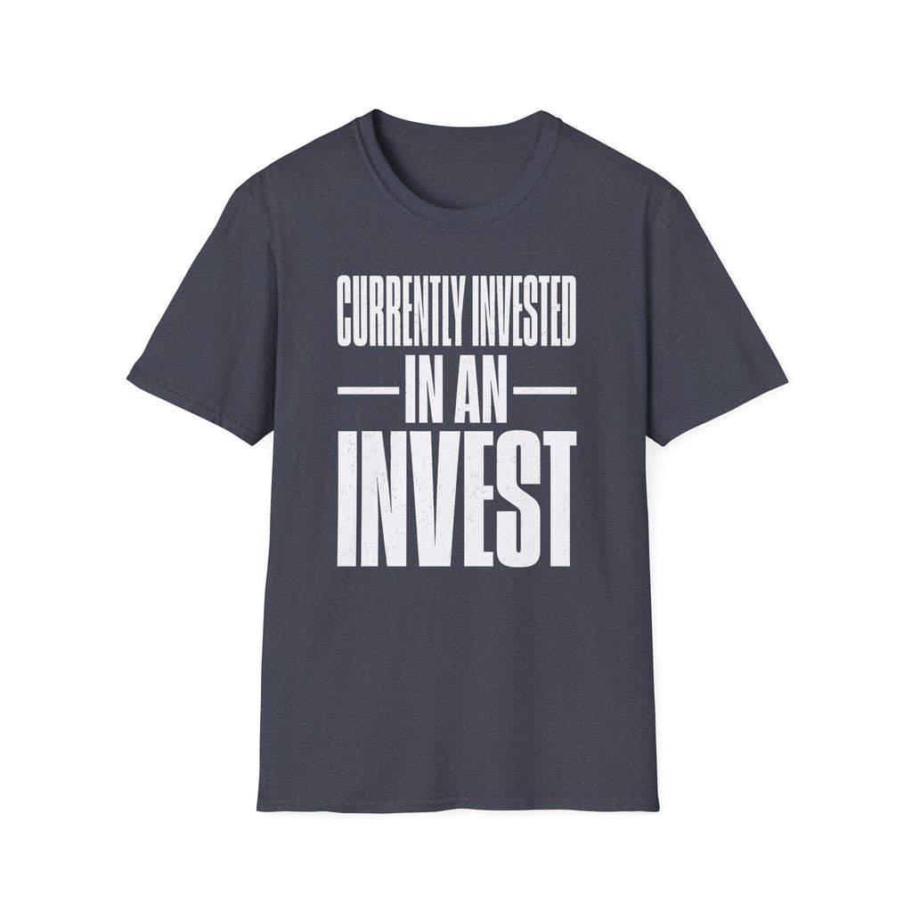Currently Invested in an Invest T-Shirt