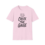 When the Total Looks Strange Check the Gauge T-Shirt