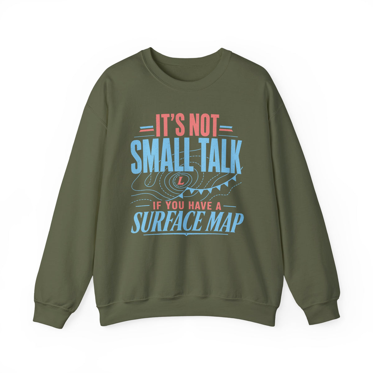 It's Not Small Talk if You Have a Surface Map Crewneck