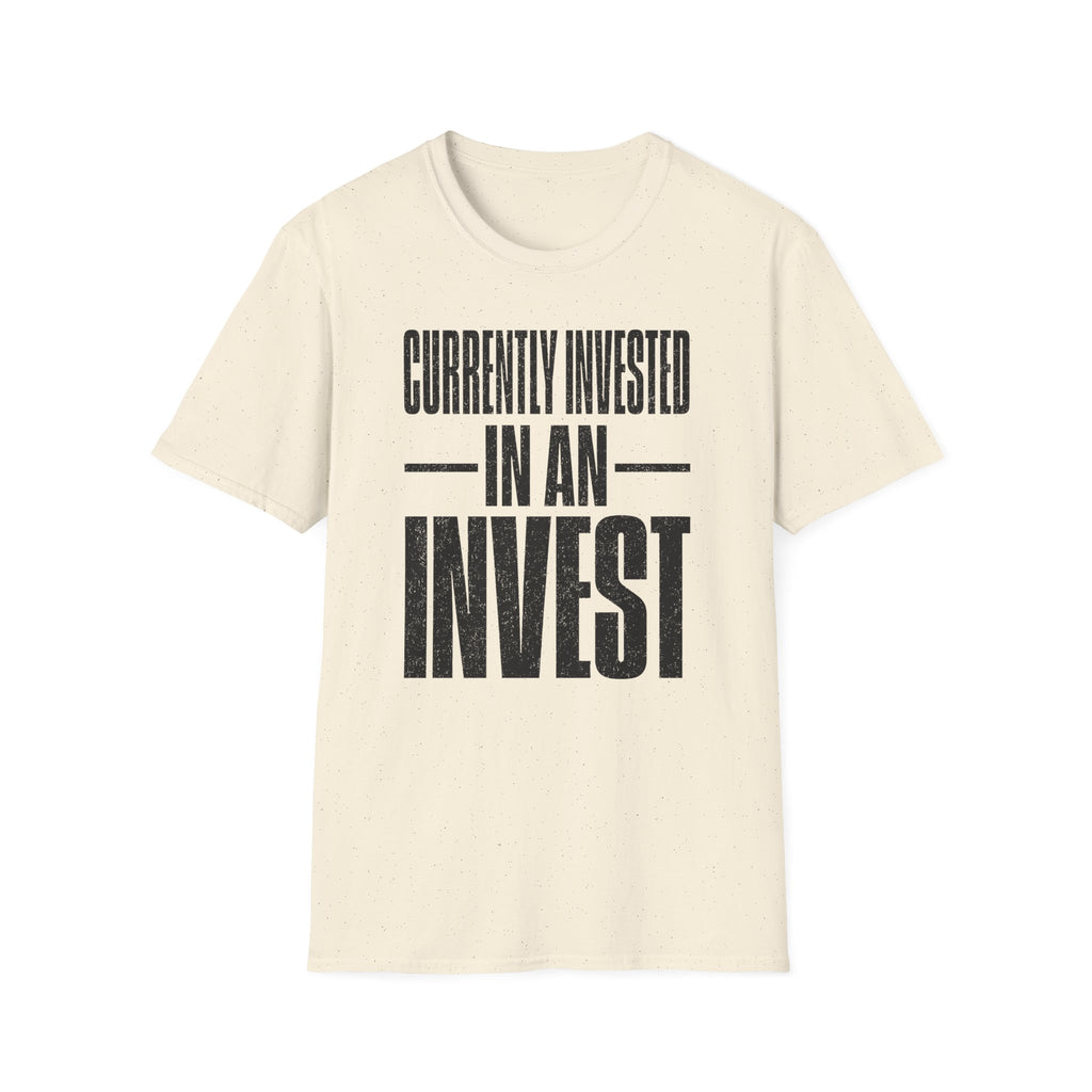 Currently Invested in an Invest T-Shirt