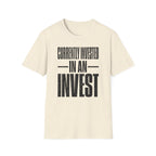 Currently Invested in an Invest T-Shirt
