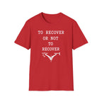 To Recover or Not to Recover T-Shirt