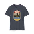 It's Not Small Talk If You Have a Surface Map T-Shirt