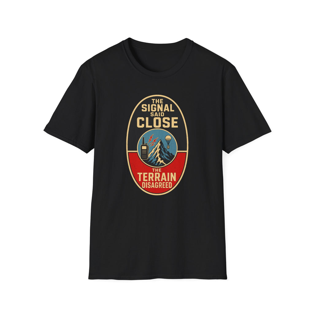 The Signal Said Close the Terrain Disagreed T-Shirt