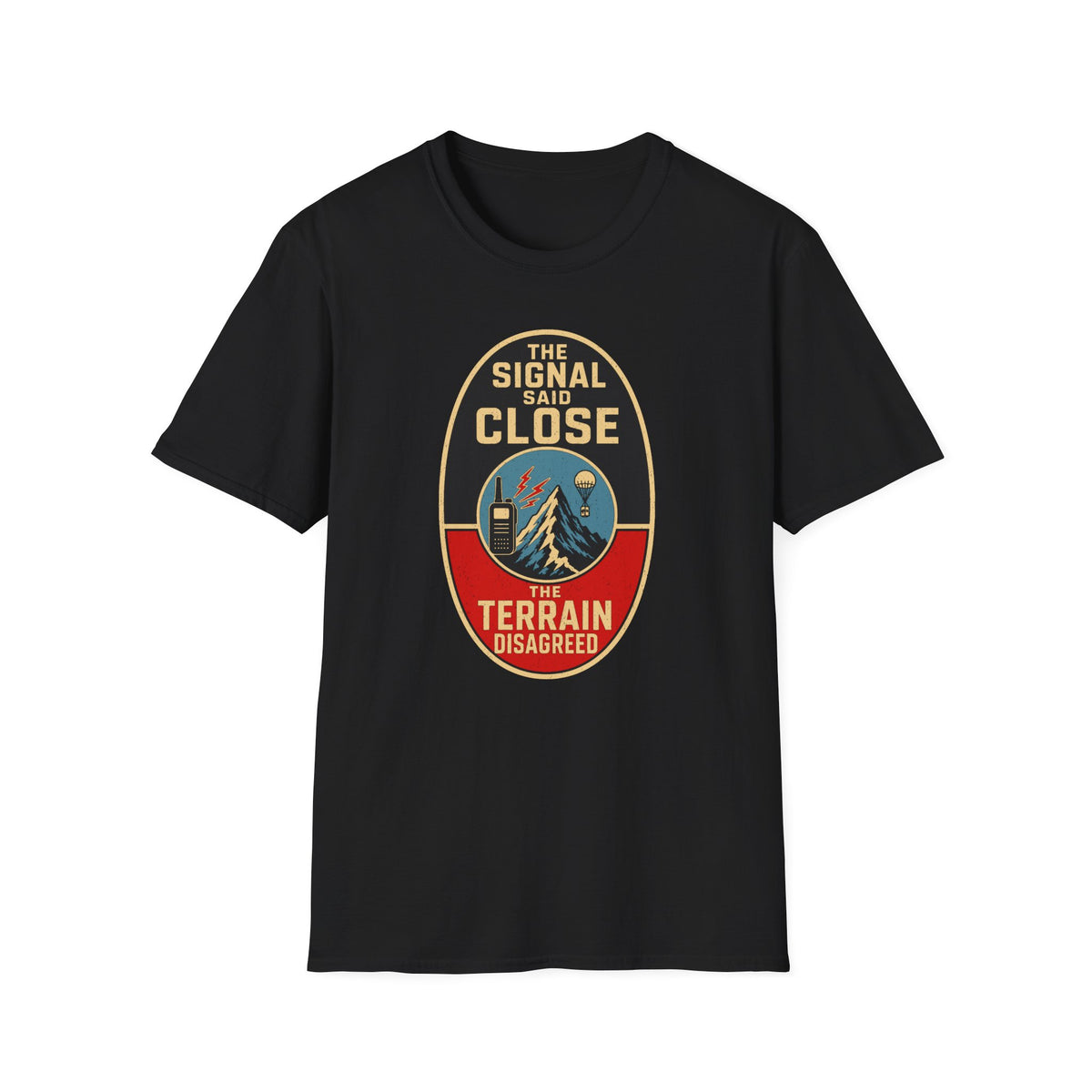 The Signal Said Close the Terrain Disagreed T-Shirt