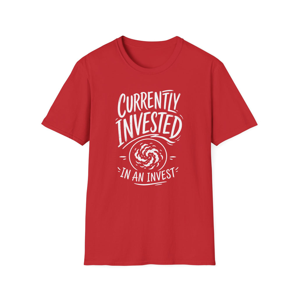 Currently Invested in an Invest T-Shirt