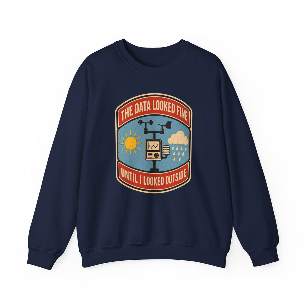 The Data Looked Fine Until I Looked Outside Crewneck