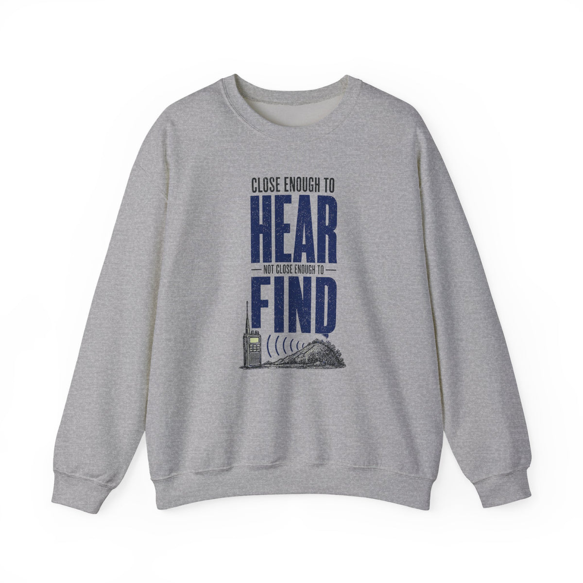 Close Enough to Hear Not Close Enough to Find Crewneck