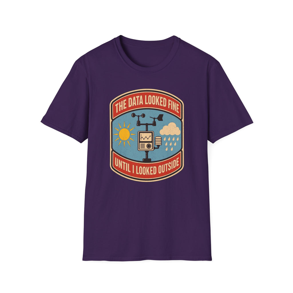 The Data Looked Fine Until I Looked Outside T-Shirt