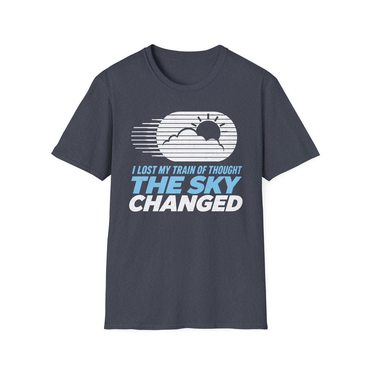 I Lost My Train of Thought The Sky Changed T-Shirt