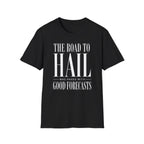 The Road to Hail Was Paved With Good Forecasts T-Shirt