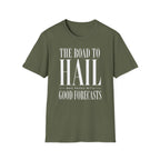The Road to Hail Was Paved With Good Forecasts T-Shirt