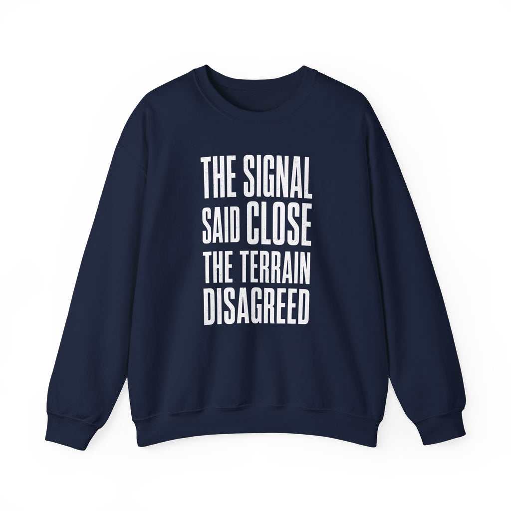 The Signal Said Close the Terrain Disagreed Crewneck