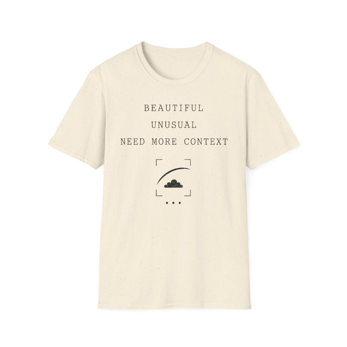 Beautiful Unusual Need More Context T-Shirt