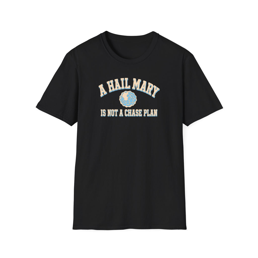 A Hail Mary Is Not a Chase Plan T-Shirt