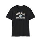 A Hail Mary Is Not a Chase Plan T-Shirt