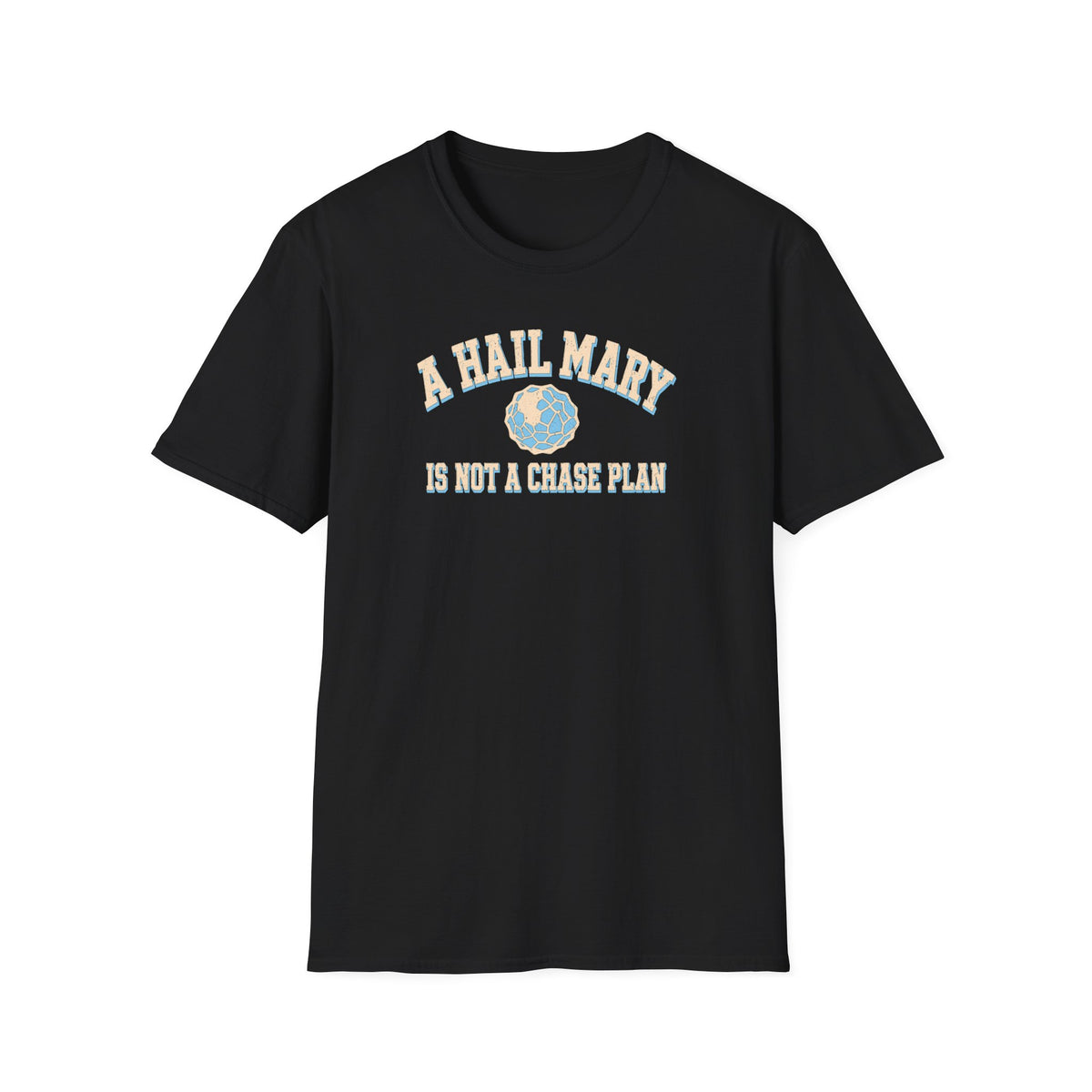 A Hail Mary Is Not a Chase Plan T-Shirt