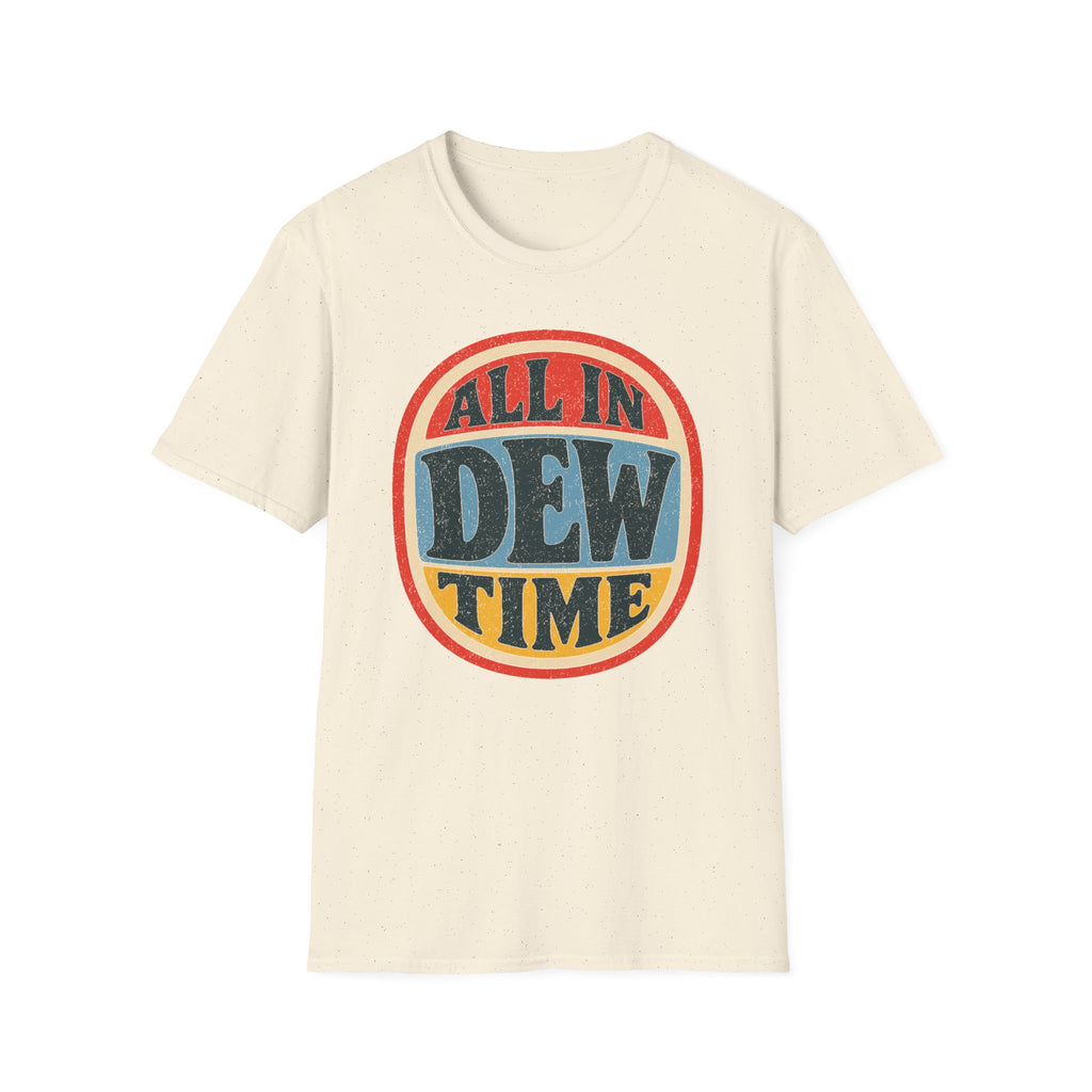 All in Dew Time T-Shirt