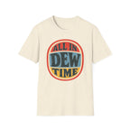 All in Dew Time T-Shirt